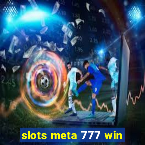 slots meta 777 win